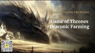 Game of Thrones Draconic Farming Chapters 141 to 160 | #GameofThrones #Fanfic #Audiobook