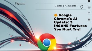 Google Chrome's AI Revolution: 3 Powerful Features That Will Change How You Browse
