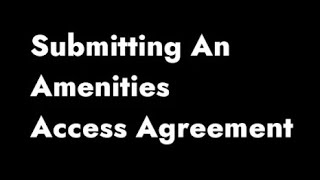 Submitting an Amenities Access Agreement