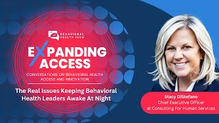 The Real Issues Keeping Behavioral Health Leaders Awake At Night with Stacy DiStefano