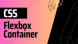 Basic to Advanced CSS: Mastering Flexbox Container Properties