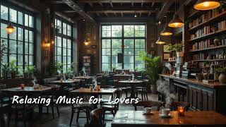 Relaxing Music for Lovers | Cozy Cafe Playlist for Romantic Moments