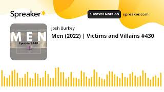 Men (2022) | Victims and Villains #430