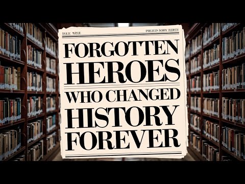 Forgotten Heroes Who Changed History Forever