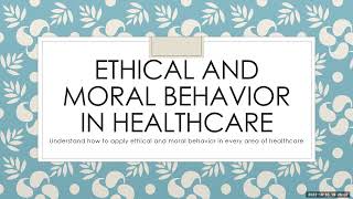 Moral and Ethical Behavior in Healthcare
