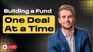 How To Build A Professional-Grade Fund (One Deal At A Time) in 2025