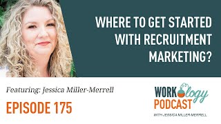 Ep 175 – Where to Get Started with Recruitment Marketing?