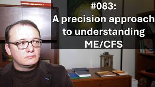 083 - A precision approach to understanding ME/CFS