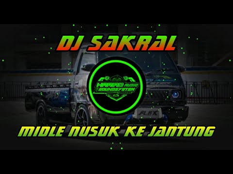 DJ SAKRAL !! MIDLE NUSUK SAMPAI JANTUNG - FULL BASS