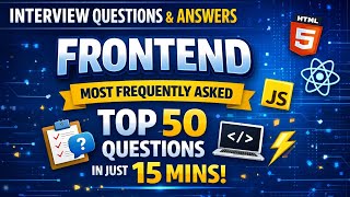 Frontend Interview Questions & Answers | 50 Questions in Just 15 Minutes
