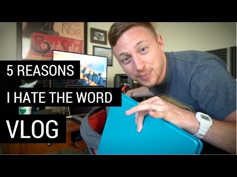 5 Reasons I hate the word "VLOG"