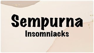 Insomniacks - Sempurna Lirik // Bagaimanakah caranya tuk ku ganti apa yang sudah sempurna