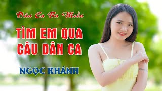 Tìm Em Qua Câu Dân Ca - Nhạc Sống Dân Ca Ba Miền Hay Ngất Ngây Lòng - Ngọc Khánh