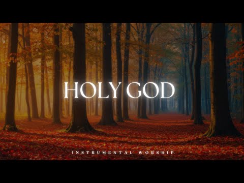 HOLY GOD // Soaking worship instrumental | Prayer and Devotional