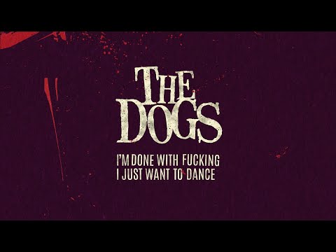 The Dogs - I'm Done With Fucking, I Just Want to Dance