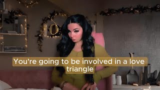 You're going to be involved in a love triangle