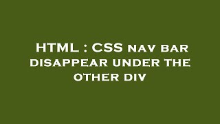 HTML : CSS nav bar disappear under the other div