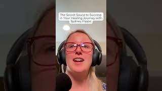 The Secret Sauce to Success in Your Healing Journey with Sydney Flippo