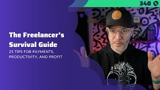 340: The Freelancer’s Survival Guide | 25 Tips for Payments, Productivity, and Profit