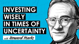 Investing Wisely In Times Of Uncertainty with Howard Marks
