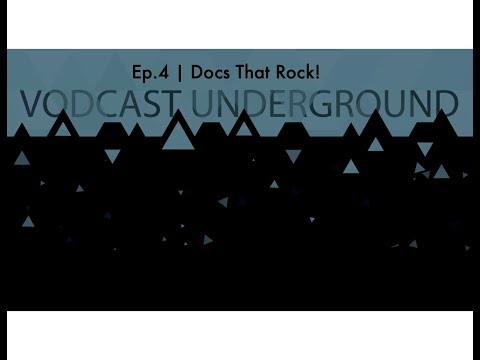 Vodcast Underground Episode 4 - Docs That Rock