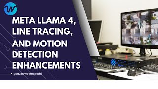 Meta Llama 4, Line Tracing, and Motion Detection Enhancements