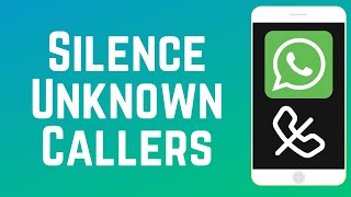 How to Silence Unknown Callers on WhatsApp (New Feature)