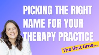 How to Choose A Name For Your Private Practice (for therapists)