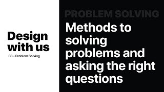 Design With us - Episode 8-  UX Design problem solving methods and asking the right questions