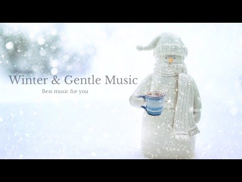 Gentle Music - Music for listen to in the winter - comfortable & relaxing