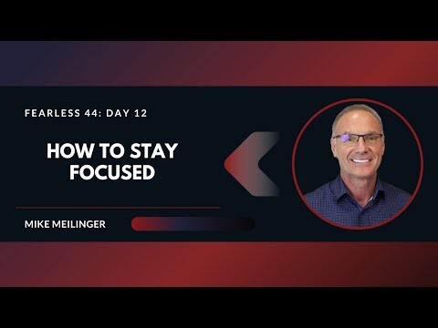 FEARLESS 44: Day 12 | How to Stay Focused
