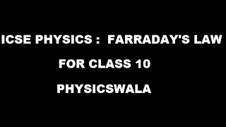ICSE PHYSICS  10 : FARRADAYS's LAW