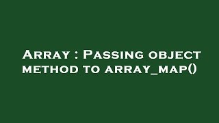Array : Passing object method to array_map()