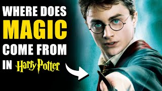 Where Does MAGIC Come From? - Harry Potter Explained