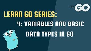 Learn Go Series - 4: Variables and Basic Data Types in Go