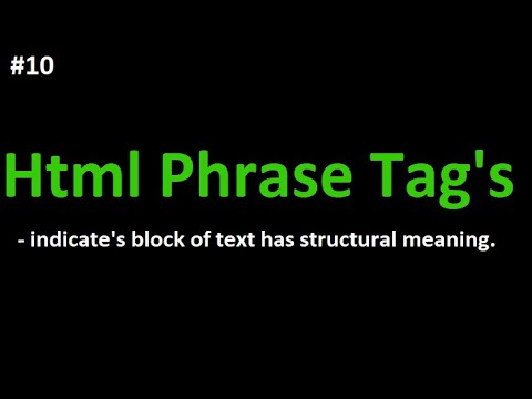 #10 what is html phrase tag's||is that phrase tag's more important?||Where we use this phrase tags?