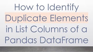 How to Identify Duplicate Elements in List Columns of a Pandas DataFrame