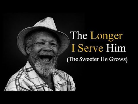 The longer I serve Him the sweeter He grows by stc |worship song