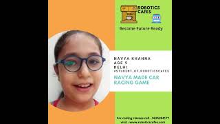 Navya Khanna || Student of robotics cafes || Car racing game development