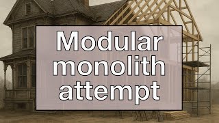 The modular monolith that wasn't