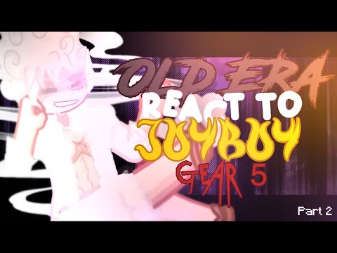 OP// OLD ERA REACT TO LUFFY & JOY BOY GEAR 5// PART 2// ONE PIECE// GCRV