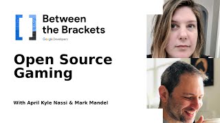 Open Source Gaming [Google Between the Brackets 2021] (Episode 08)