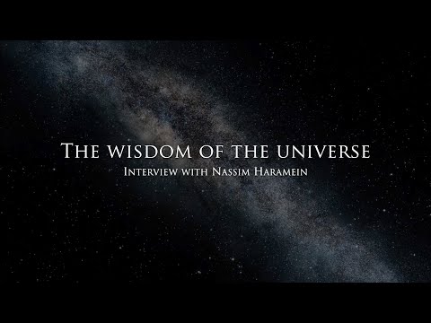The wisdom of the Universe - Interview with Nassim Haramein
