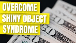 How To Overcome Shiny Object Syndrome🌟