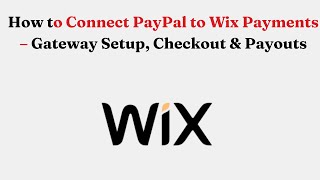 How to Connect PayPal to Wix Payments – Gateway Setup, Checkout & Payouts