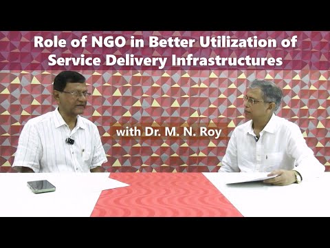 Role of NGO in better utilization of Service Delivery Infrastructures, with Dr. M. N. Roy