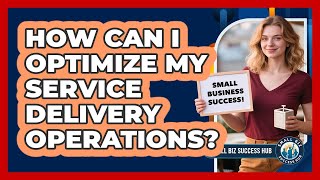 How Can I Optimize My Service Delivery Operations?