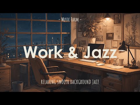 Work & Jazz - Relaxing Jazz Music for a Cozy Work and Study Session | Focus and Productivity