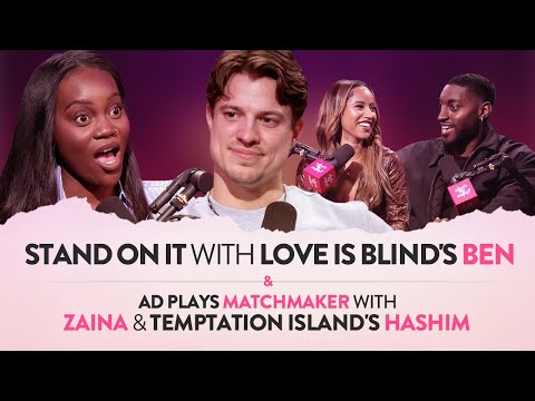 Stand on It with Love is Blind's Ben and AD Plays Matchmaker with Zaina & Temptation Island's Hashim