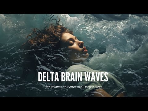 Delta Brain Waves for Relaxation, Better and Deeper Sleep